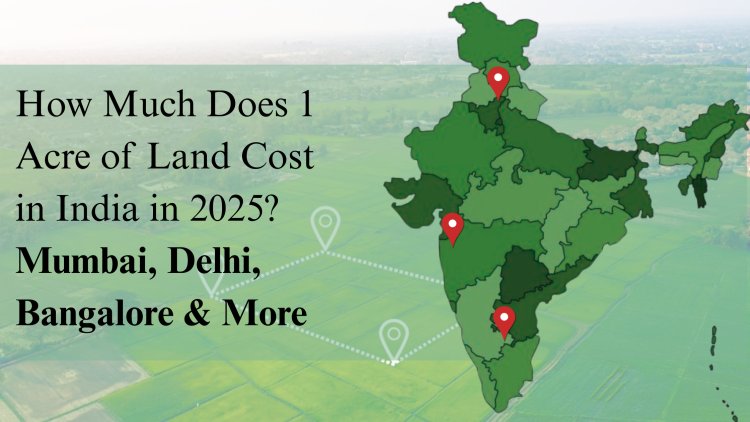 Price of 1 Acre Land Across India 2025  Residential, Commercial & Agricultural Land Rates