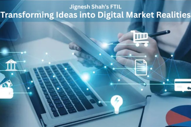 Jignesh Shah’s FTIL - Transforming Ideas into Digital Market Realities