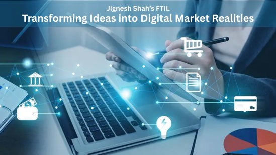 Jignesh Shah’s FTIL - Transforming Ideas into Digital Market Realities