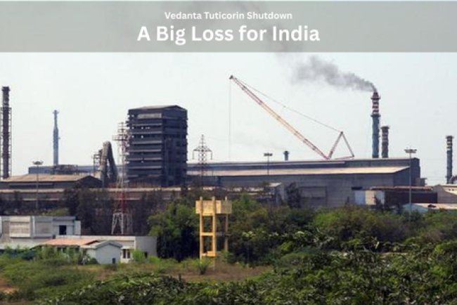 Vedanta Tuticorin Shutdown: A Big Loss for India