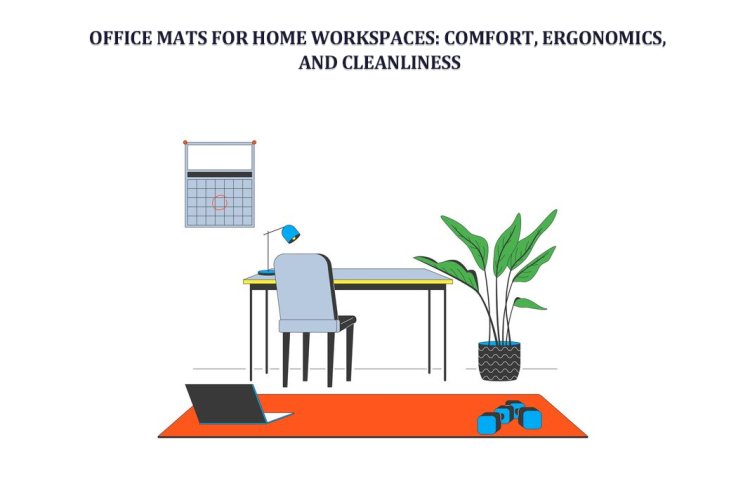 Office Mats for Home Workspaces: Comfort, Ergonomics, and Cleanliness