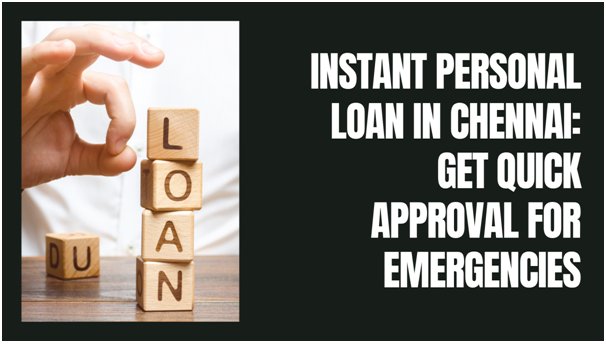 Instant Personal Loan in Chennai: Get Quick Approval for Emergencies