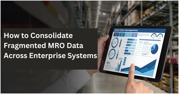 How to Consolidate MRO Data Across Enterprise Systems