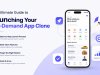The Ultimate Guide to Launching Your On-Demand App Clone
