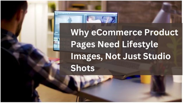 Studio Shots vs. Lifestyle Images for eCommerce Marketing