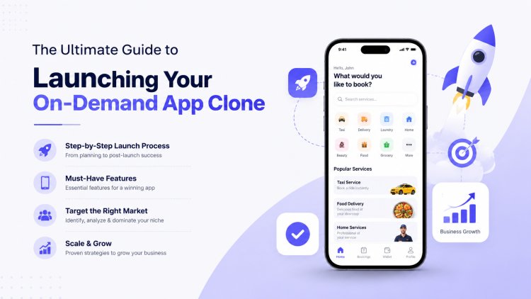 The Ultimate Guide to Launching Your On-Demand App Clone