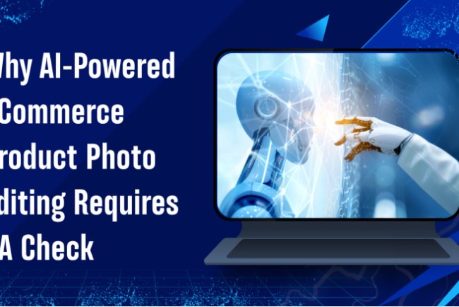 Why AI-Powered Product Photo Editing Requires QA-Led Post-Production