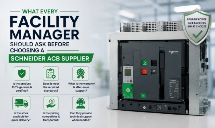What Every Facility Manager Should Ask Before Choosing a Schneider ACB Supplier