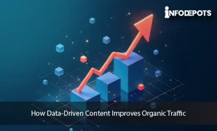 How Does Data-Driven Content Improve Organic Traffic?