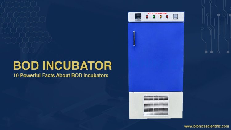 Use of BOD Incubator: Why This Instrument Is Crucial for Water and Environmental Testing