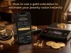 How to use a gold calculator to estimate your jewelry value instantly