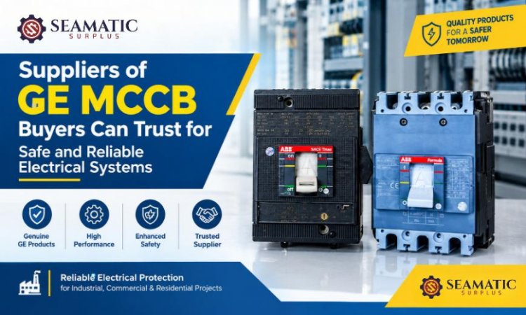 Suppliers of GE MCCB Buyers Can Trust for Safe and Reliable Electrical Systems